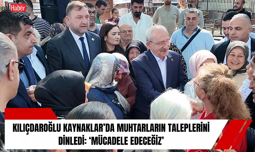 Kılıçdaroğlu Kaynaklar'da muhtarların taleplerini dinledi: 'Mücadele edeceğiz'