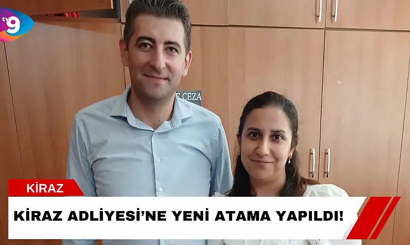 Kiraz Adliyesi'ne Yeni Atama Yapıldı!