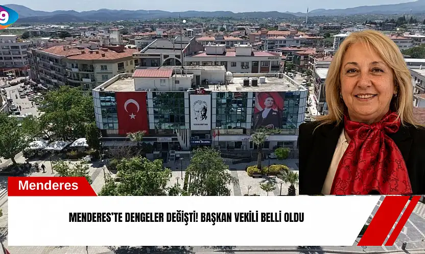 Menderes'te dengeler değişti! Başkan vekili belli oldu