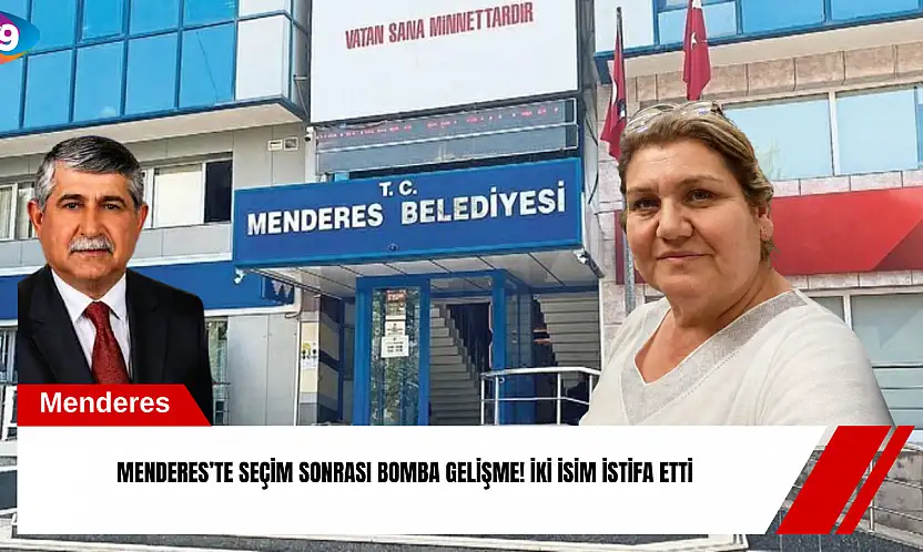 Menderes'te seçim sonrası bomba gelişme! İki isim istifa etti