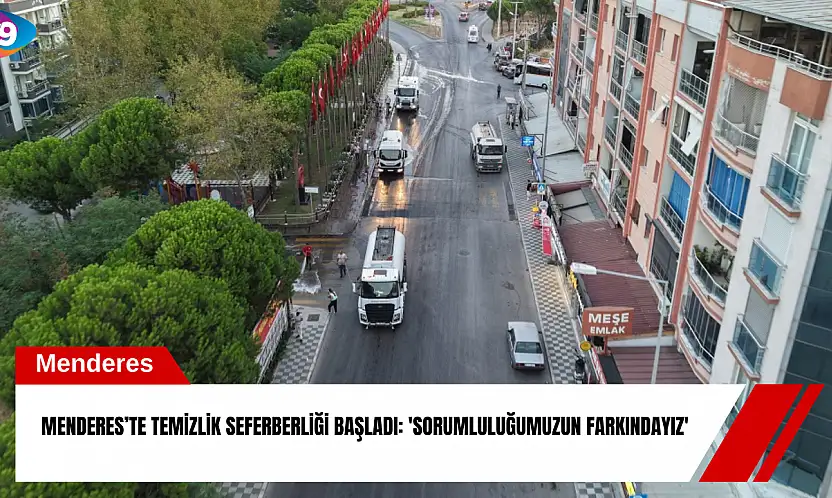 Menderes'te temizlik seferberliği başladı: 'Sorumluluğumuzun farkındayız'