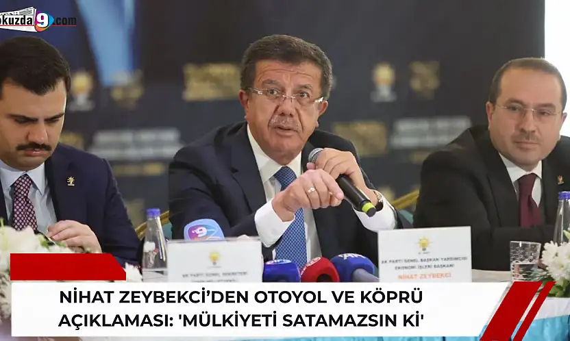 Nihat Zeybekci'den otoyol ve köprü açıklaması: 'Mülkiyeti satamazsın ki'