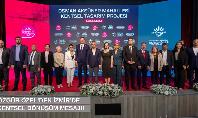 Özgür Özel'den İzmir'de kentsel dönüşüm mesajı!