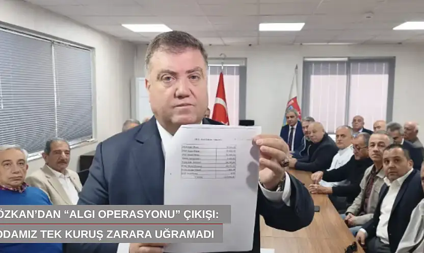 Özkan'dan 'algı operasyonu' çıkışı: Odamız tek kuruş zarara uğramadı