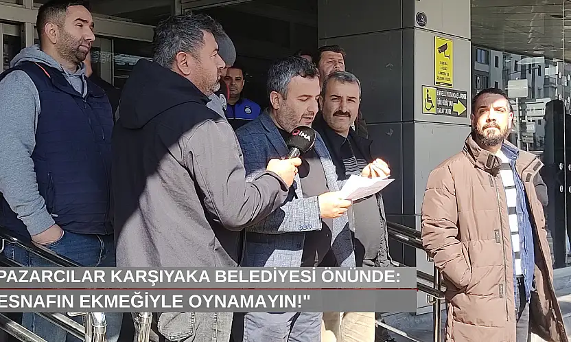 Pazarcılar Karşıyaka Belediyesi önünde: 'Esnafın ekmeğiyle oynamayın'