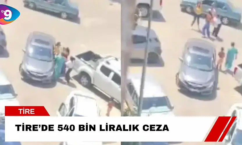 Tire'de 540 bin liralık ceza!