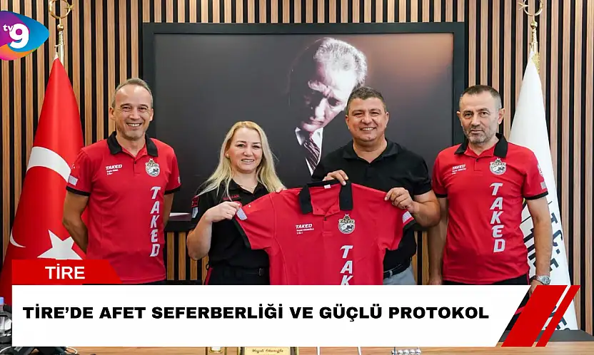 Tire'de Afet Seferberliği ve Güçlü Protokol
