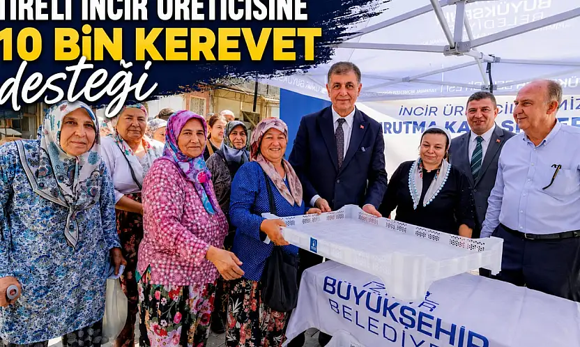 TİRELİ İNCİR ÜRETİCİSİNE 10 BİN KEREVET desteği