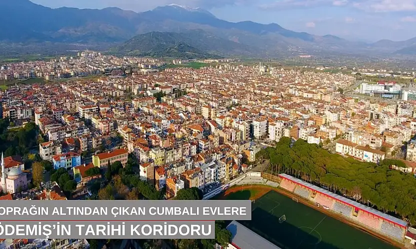 Toprağın altından çıkan cumbalı evlere: Ödemiş'in tarih koridoru