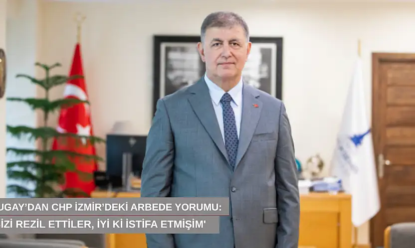 Tugay'dan CHP İzmir'deki arbede yorumu: 'Bizi rezil ettiler, iyi ki istifa etmişim'