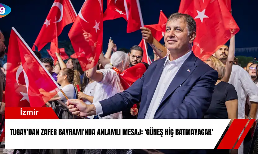 Tugay'dan Zafer Bayramı'nda anlamlı mesaj: 'Güneş hiç batmayacak'