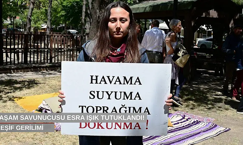 Yaşam savunucusu Esra Işık tutuklandı!