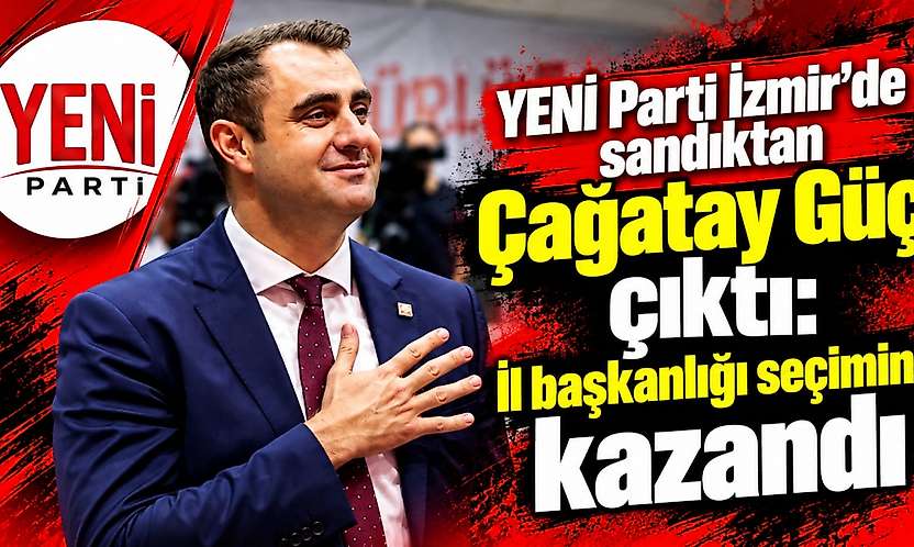 YENİ Parti İzmir'de sandıktan Çağatay Güç çıktı: İl Başkanlığı Seçimini kazandı
