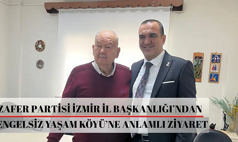 Zafer Partisi İzmir İl Başkanlığı'ndan Engelsiz Yaşam Köyü'ne anlamlı ziyaret